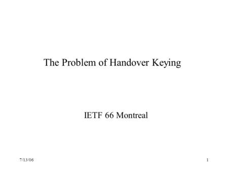 7/13/061 The Problem of Handover Keying IETF 66 Montreal.
