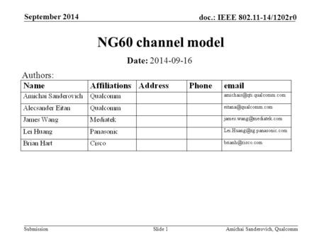 Submission doc.: IEEE 802.11-14/1202r0 September 2014 Amichai Sanderovich, QualcommSlide 1 NG60 channel model Date: 2014-09-16 Authors: