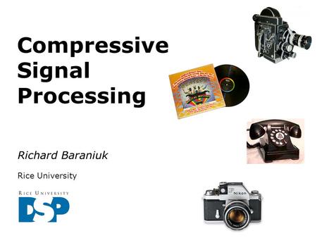 Compressive Signal Processing Richard Baraniuk Rice University.