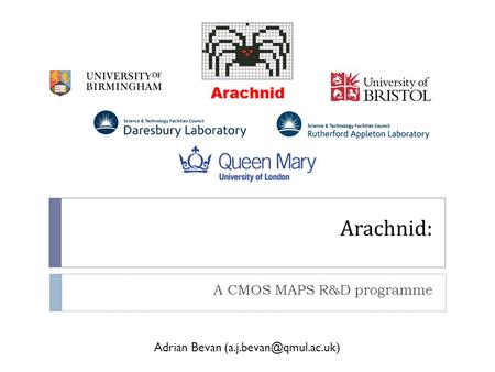 Arachnid: A CMOS MAPS R&D programme Adrian Bevan