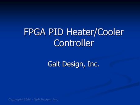 FPGA PID Heater/Cooler Controller Galt Design, Inc.