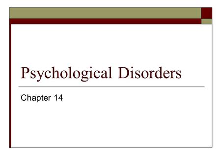 Psychological Disorders Chapter 14. Conceptualizing Psychological Disorders The Medical Model Conceptualizes abnormal behavior as a disease Advantages.