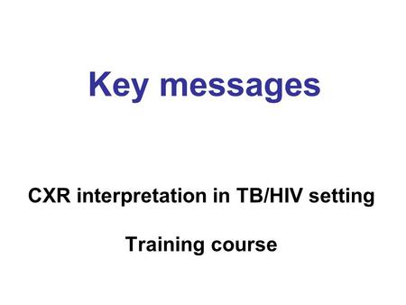 CXR interpretation in TB/HIV setting Training course