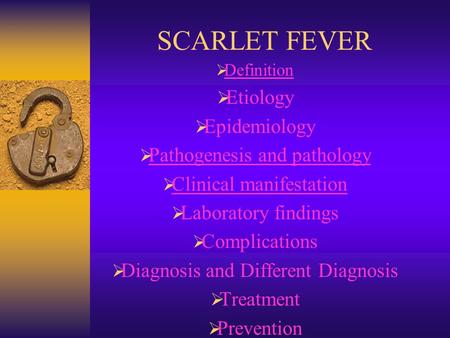 SCARLET FEVER  Definition Definition  Etiology  Epidemiology  Pathogenesis and pathology Pathogenesis and pathology  Clinical manifestation Clinical.
