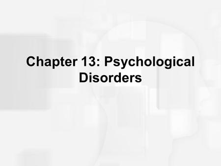 Chapter 13: Psychological Disorders. Abnormal Behavior The medical model What is abnormal behavior? –Deviant –Dysfuntional/Maladaptive –Distressing.