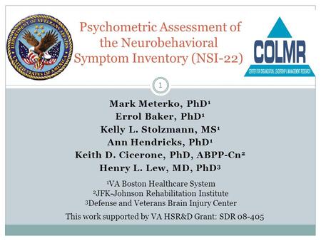 Mark Meterko, PhD 1 Errol Baker, PhD 1 Kelly L. Stolzmann, MS 1 Ann Hendricks, PhD 1 Keith D. Cicerone, PhD, ABPP-Cn 2 Henry L. Lew, MD, PhD 3 Psychometric.