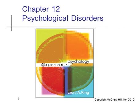 Copyright McGraw-Hill, Inc. 2010 1 Chapter 12 Psychological Disorders.