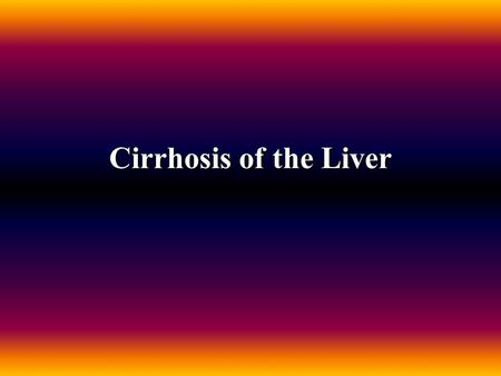 Cirrhosis of the Liver. Hepatic Cirrhosis It is a chronic progressive disease characterized by: - replacement of normal liver tissue with diffuse fibrosis.