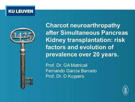 Charcot neuroarthropathy after Simultaneous Pancreas Kidney transplantation: risk factors and evolution of prevalence over 20 years. Prof. Dr. GA Matricali.
