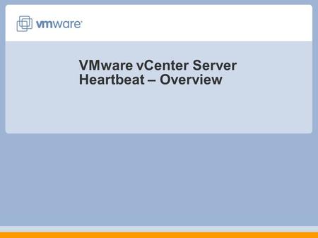 VMware vCenter Server Heartbeat – Overview. Why is VMware vCenter Availability Important? What Needs to be Protected? Protecting vCenter Server with vCenter.