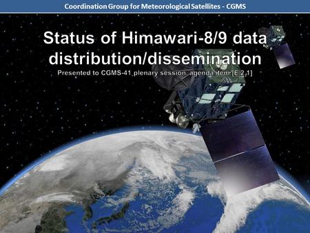 Japan Meteorological Agency, July 2013 Coordination Group for Meteorological Satellites - CGMS.