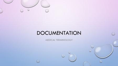 DOCUMENTATION MEDICAL TERMINOLOGY. WHY ARE ABBREVIATIONS, SYMBOLS AND ACRONYMS USED IN HEALTH CARE?