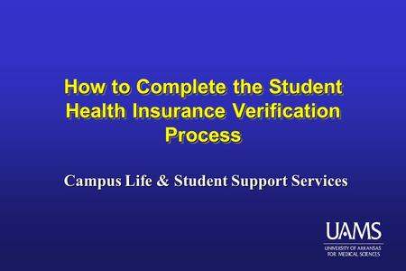 How to Complete the Student Health Insurance Verification Process Campus Life & Student Support Services.