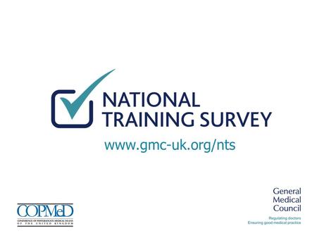 Www.gmc-uk.org/nts. Agenda Why the survey matters NTS 2014: what the survey told us last year Survey content Confidentiality How to take part.