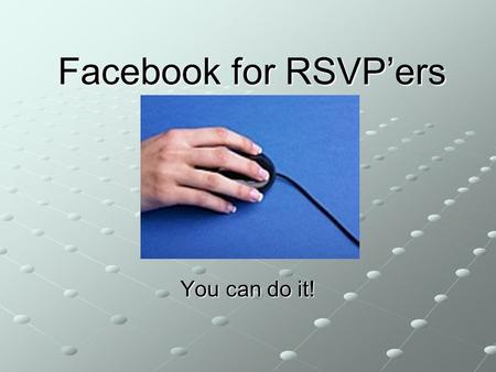 Facebook for RSVP’ers You can do it!. What Questions Do You Have? What are you wanting to learn at this training?