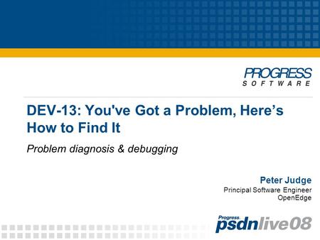 DEV-13: You've Got a Problem, Here’s How to Find It