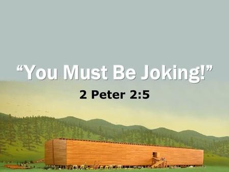 2 Peter 2:5. A.Noah’s Outrageous Claim Genesis 2:4-6 B.Our Outrageous Claim 2 Peter 3:3-10, Hebrews 9:27, Romans 14:10-12.