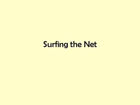 Surfing the Net. Surfing the net Browsers – Internet Explorer, Firefox, others Dissecting URLs Some web page definitions Browser navigation Bookmarks.