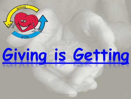 Getting giving created by ggroneet. getting giving When you’re down and troubled And you need a helping hand And nothing, nothing is going right. Close.