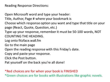 Reading Response Directions: Open Microsoft word and type your header: Title, Author, Page # where your bookmark is Choose which response option you want.