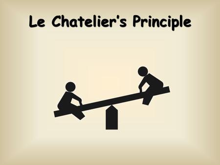 Le Chatelier’s Principle. When a system at equilibrium is placed under stress, the system will undergo a change in such a way as to relieve that stress.