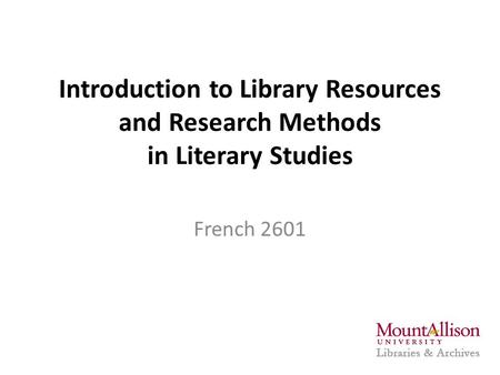 Introduction to Library Resources and Research Methods in Literary Studies French 2601.