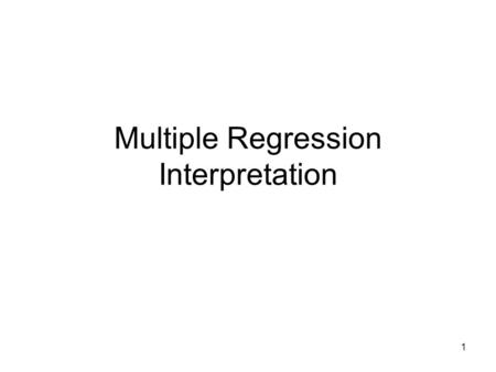 1 Multiple Regression Interpretation. 2 Correlation, Causation Think about a light switch and the light that is on the electrical circuit. If you and.