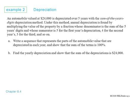 Example 2 Depreciation Chapter 8.4 An automobile valued at $24,000 is depreciated over 5 years with the sum-of-the-years- digits depreciation method. Under.