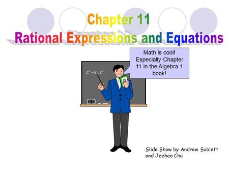 Math is cool! Especially Chapter 11 in the Algebra 1 book! Slide Show by Andrew Sublett and Jeehee Cho.