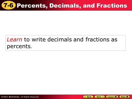 7-6 Percents, Decimals, and Fractions Learn to write decimals and fractions as percents.