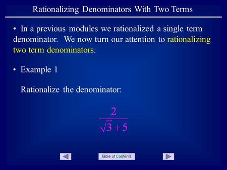 Table of Contents Rationalizing Denominators With Two Terms In a previous modules we rationalized a single term denominator. We now turn our attention.