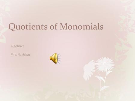 Quotients of Monomials Multiplication Rule for Fractions.