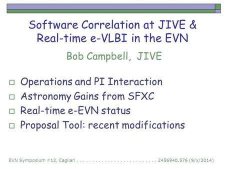 Software Correlation at JIVE & Real-time e-VLBI in the EVN  Operations and PI Interaction  Astronomy Gains from SFXC  Real-time e-EVN status  Proposal.