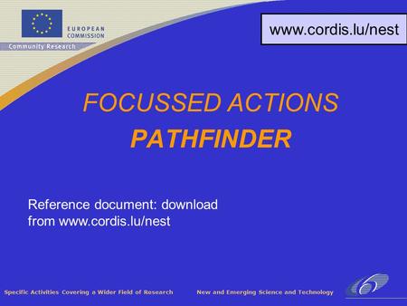 Specific Activities Covering a Wider Field of Research New and Emerging Science and Technology FOCUSSED ACTIONS PATHFINDER www.cordis.lu/nest Reference.