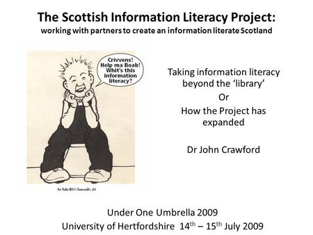 The Scottish Information Literacy Project: working with partners to create an information literate Scotland Taking information literacy beyond the ‘library’