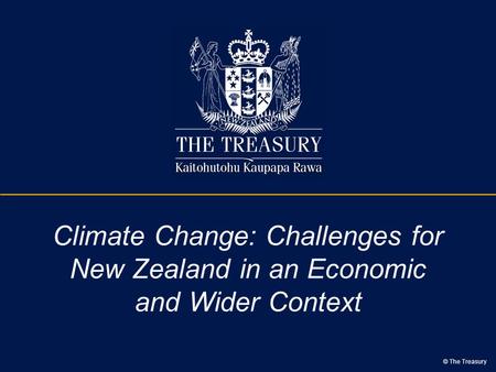 © The Treasury Climate Change: Challenges for New Zealand in an Economic and Wider Context.