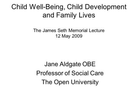 Jane Aldgate OBE Professor of Social Care The Open University