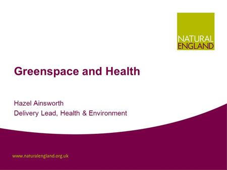 Greenspace and Health Hazel Ainsworth Delivery Lead, Health & Environment.