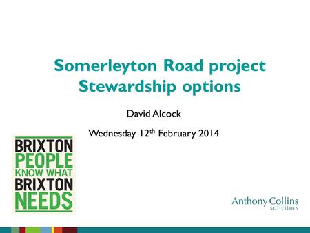 David Alcock Wednesday 12 th February 2014 Somerleyton Road project Stewardship options.