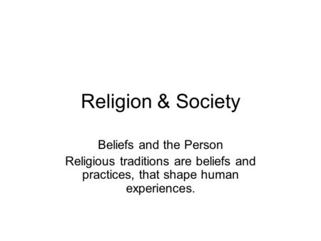 Religion & Society Beliefs and the Person