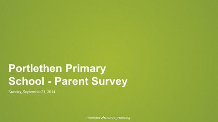 Powered by Portlethen Primary School - Parent Survey Sunday, September 21, 2014.