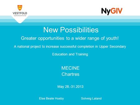 New Possibilities Greater opportunities to a wider range of youth! A national project to increase successful completion in Upper Secondary Education and.