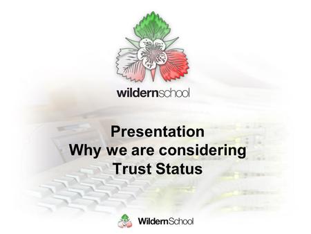 Presentation Why we are considering Trust Status.