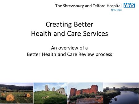 Creating Better Health and Care Services An overview of a Better Health and Care Review process.