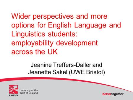 Wider perspectives and more options for English Language and Linguistics students: employability development across the UK Jeanine Treffers-Daller and.