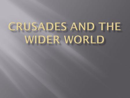  Crusade  Was war between Christians and the Muslims  The wars were over a land called the Holy Land  This land was Jerusalem and other places in.