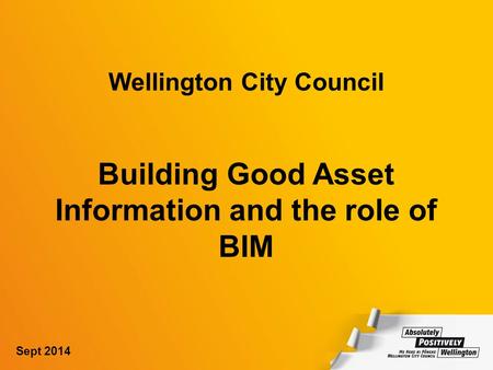 Wellington City Council Building Good Asset Information and the role of BIM Sept 2014.