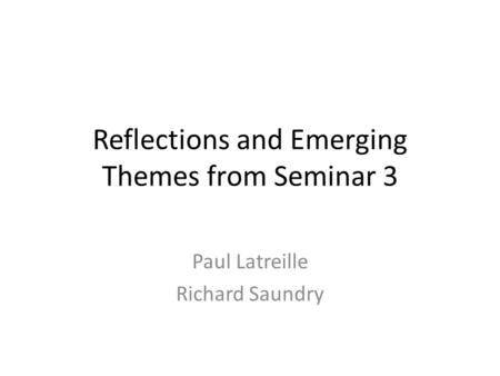 Reflections and Emerging Themes from Seminar 3 Paul Latreille Richard Saundry.
