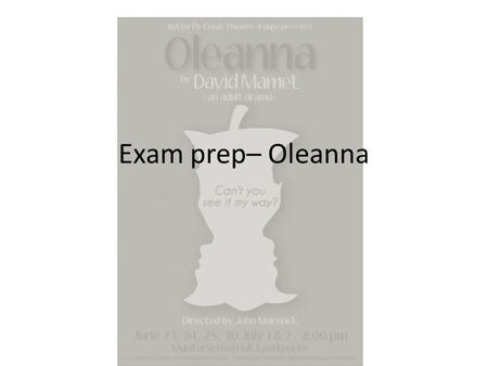 Exam prep– Oleanna. Drama preparation In Section B the strongest responses were those where candidates: analysed the extract in detail before moving.