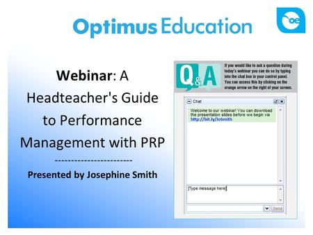 Webinar: A Headteacher's Guide to Performance Management with PRP ------------------------ Presented by Josephine Smith.